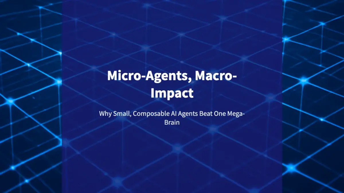 Micro-Agents, Macro-Impact: Why Small, Composable AI Agents Beat One Mega-Brain